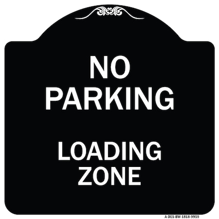 Signmission Designer Series-No Parking Loading Zone Sign Black & White Heavy-Gauge Alum, 18" x 18", BW-1818-9959 A-DES-BW-1818-9959